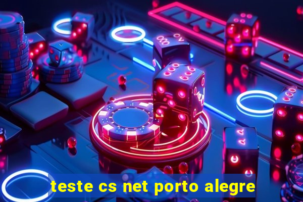 teste cs net porto alegre